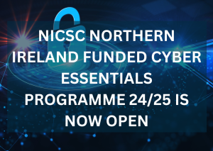 NICSC Northern Ireland Funded Cyber Essentials Programme 24/25 is now open